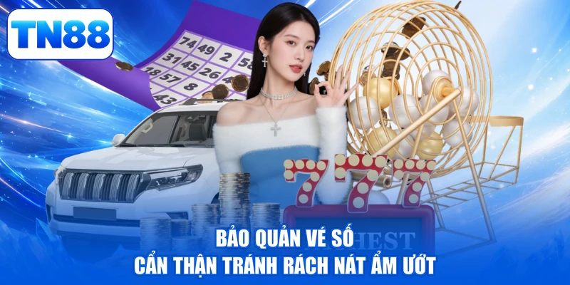 Xổ Số Miền Nam TN88 - Đón Lộc Rinh Quà, Vận May Nở Hoa 3 Bảo quản vé số cẩn thận tránh rách nát ẩm ướt