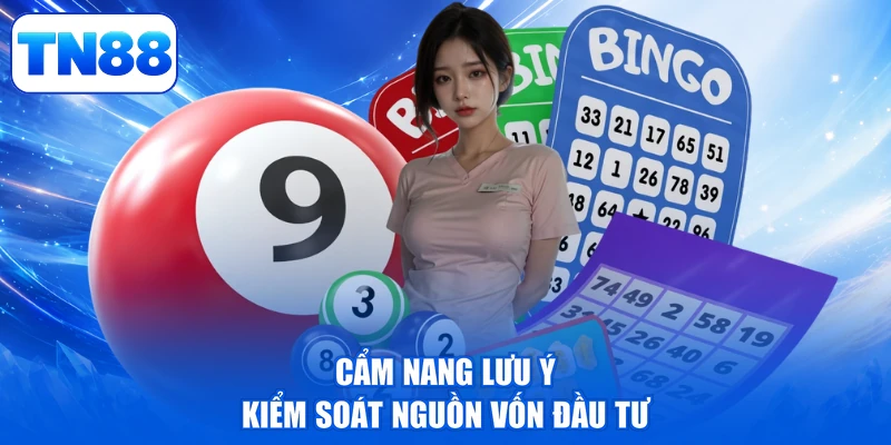 Lô Xiên TN88 - Bí Kíp Bắt Cầu, Giật Thưởng Đậm Sâu 4 Cẩm nang lưu ý kiểm soát nguồn vốn đầu tư
