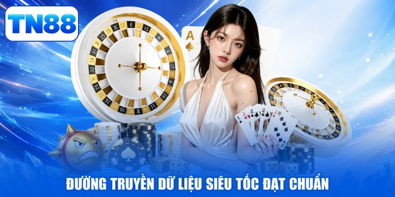 AE Sexy Casino TN88 - Đỉnh Cao Thăng Hoa, Đậm Đà Thịnh Vượng 3 Đường truyền dữ liệu siêu tốc đạt chuẩn