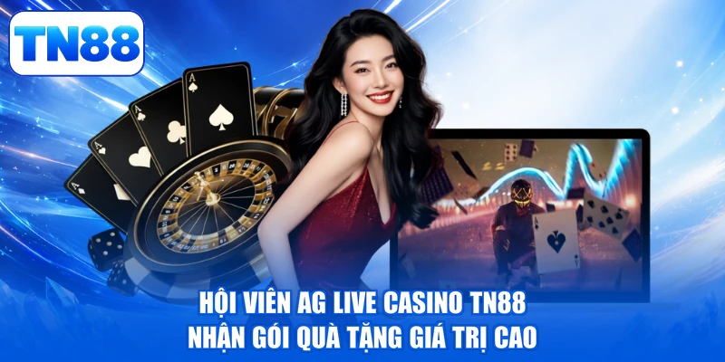 AG Live Casino TN88 - Thưởng Tiền Đỉnh, Rinh Quà Xịn 2 Hội viên AG Live Casino TN88 nhận gói quà tặng giá trị cao