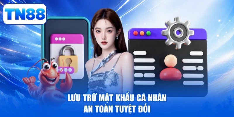 Chính Sách Bảo Mật 3 Lưu trữ mật khẩu cá nhân an toàn tuyệt đối