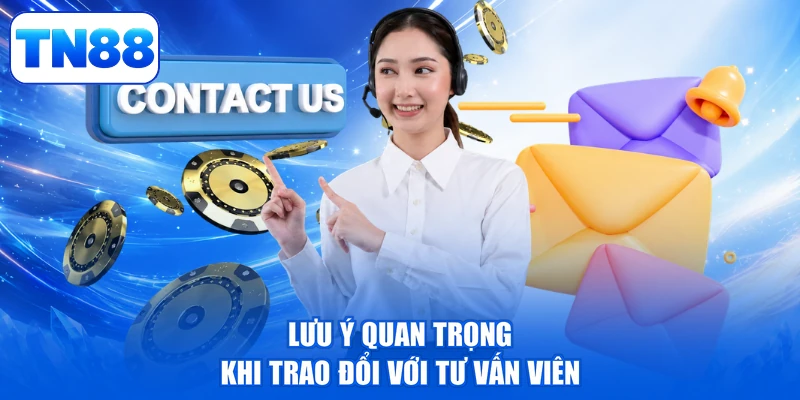 Liên Hệ TN88 3 Lưu ý quan trọng khi trao đổi với tư vấn viên