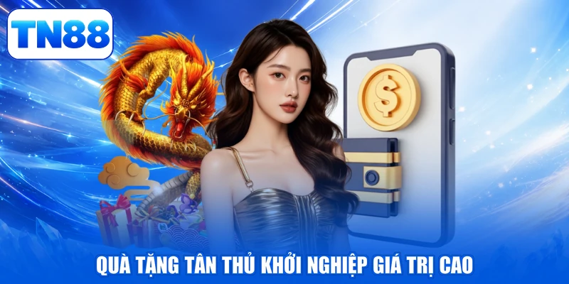 Khuyến Mãi TN88 2 Quà tặng tân thủ khởi nghiệp giá trị cao