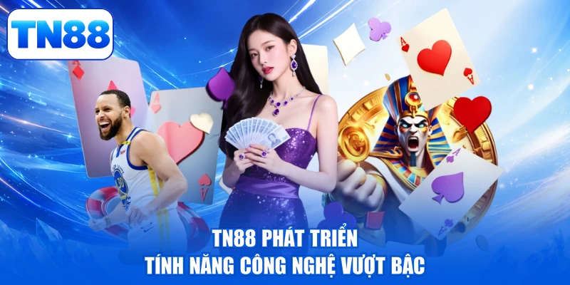 Giới Thiệu TN88 3 TN88 phát triển tính năng công nghệ vượt bậc
