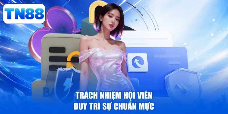 Miễn Trừ Trách Nhiệm 3 Trách nhiệm hội viên duy trì sự chuẩn mực