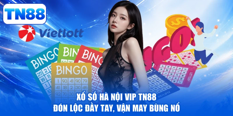 Xổ Số Hà Nội Vip TN88 - Đón Lộc Đầy Tay, Vận May Bùng Nổ 1 Xổ Số Hà Nội Vip TN88 - Đón Lộc Đầy Tay, Vận May Bùng Nổ