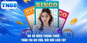 Xổ Số Miền Trung TN88 - Thần Tài Gõ Cửa, Đổi Đời Liền Tay